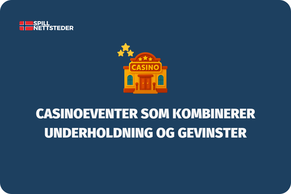 Casinoeventer som kombinerer underholdning og gevinster - (www.spillnettsteder.com)